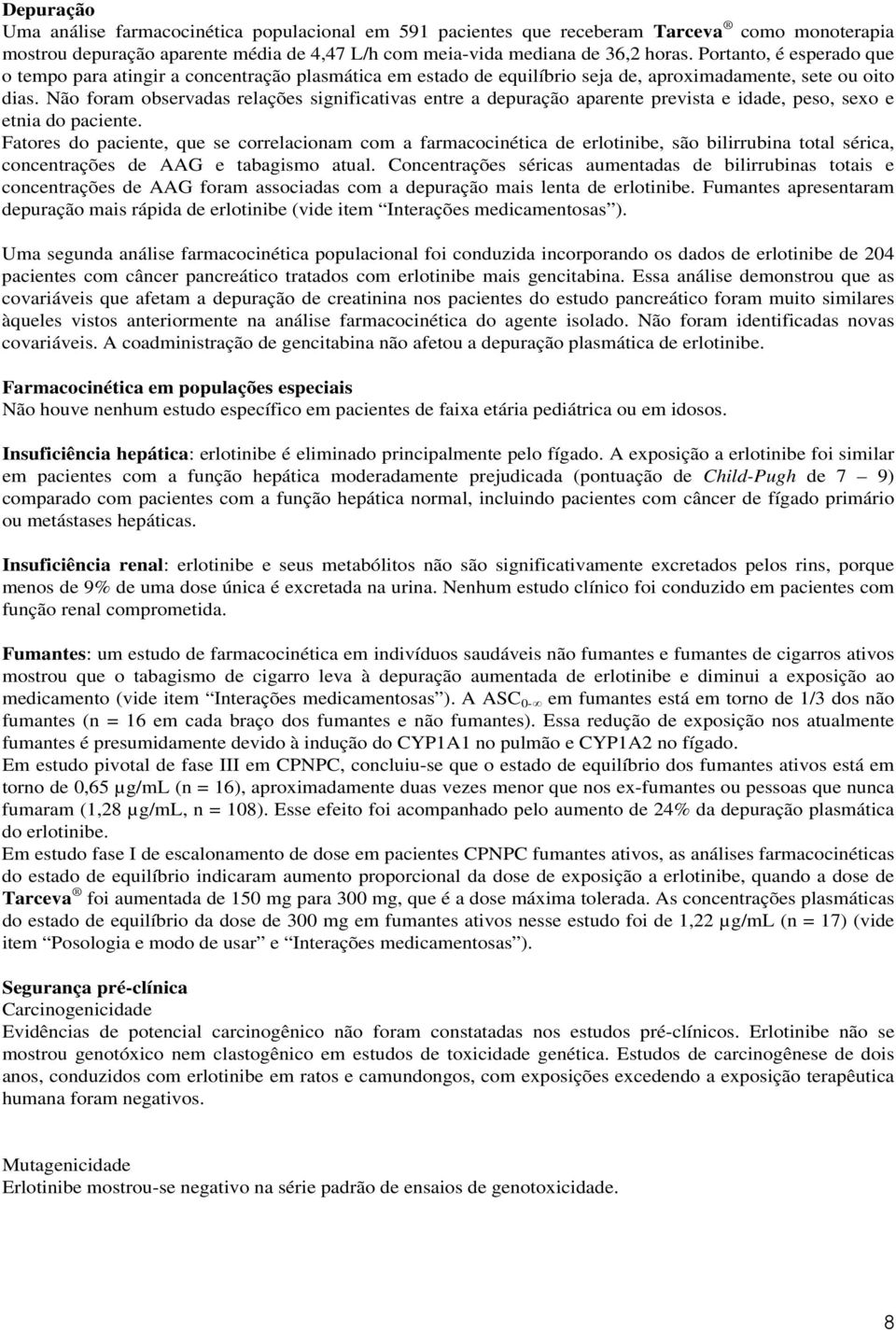 Não foram observadas relações significativas entre a depuração aparente prevista e idade, peso, sexo e etnia do paciente.