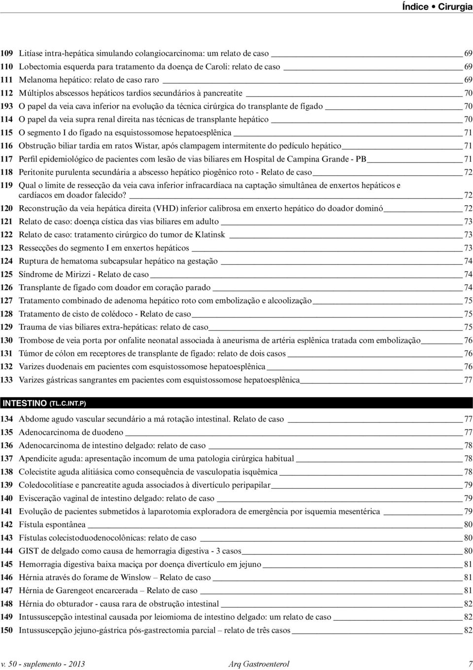 renal direita nas técnicas de transplante hepático 70 5 O segmento I do fígado na esquistossomose hepatoesplênica 7 6 Obstrução biliar tardia em ratos Wistar, após clampagem intermitente do pedículo