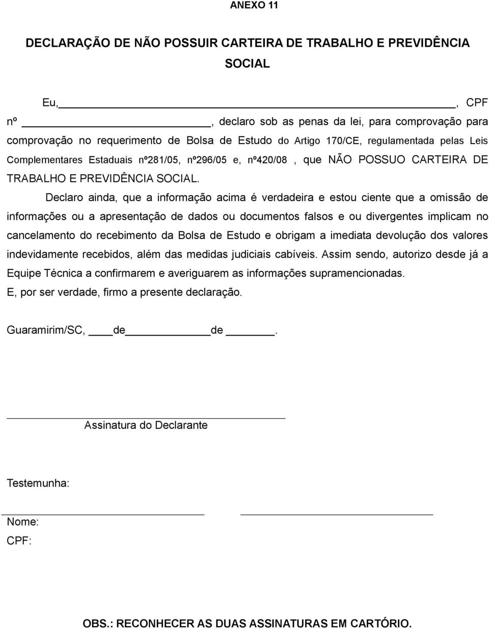 Declaro ainda, que a informação acima é verdadeira e estou ciente que a omissão de informações ou a apresentação de dados ou documentos falsos e ou divergentes implicam no cancelamento do recebimento