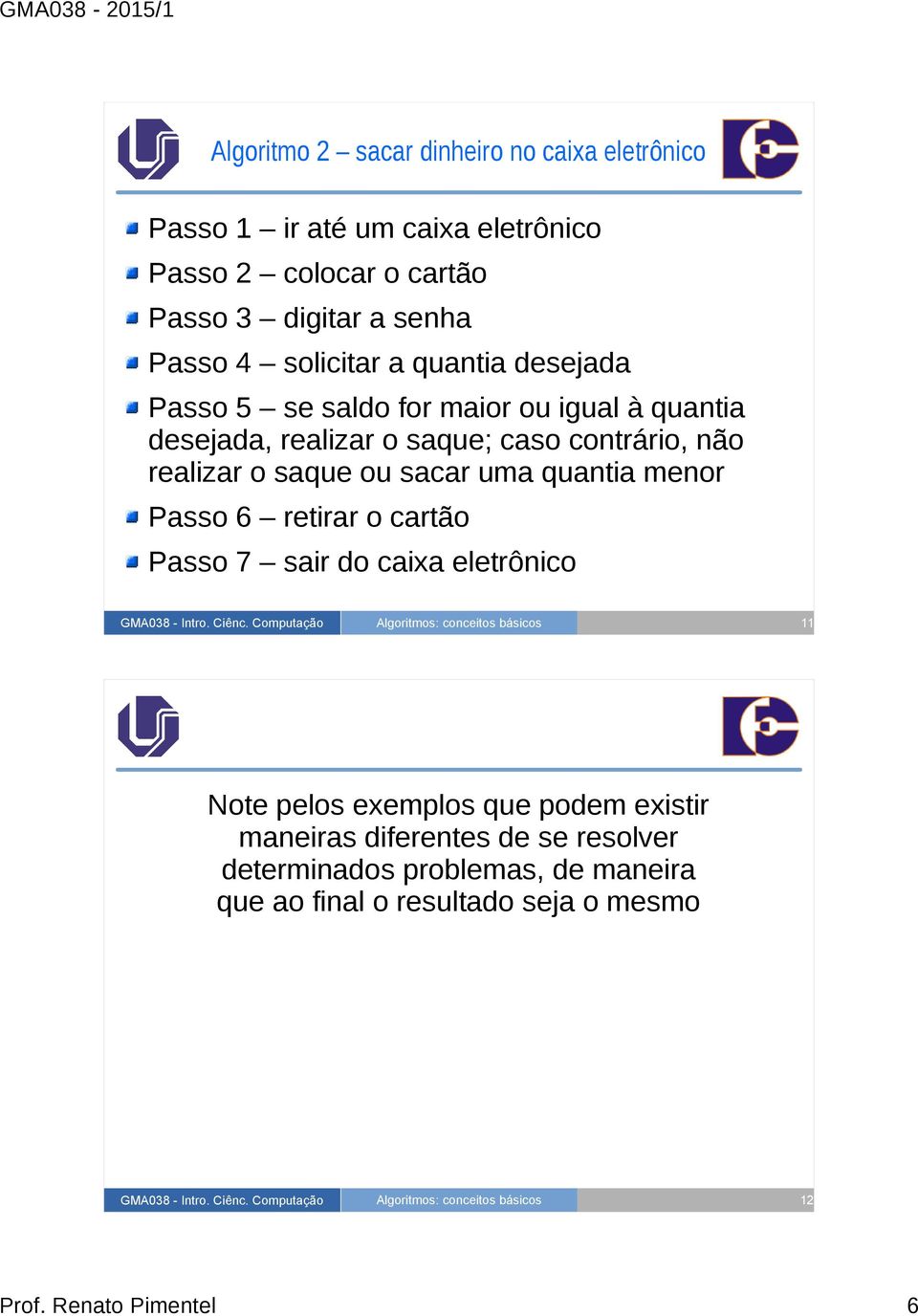 realizar o saque ou sacar uma quantia menor Passo 6 retirar o cartão Passo 7 sair do caixa eletrônico 11 Note pelos exemplos que podem