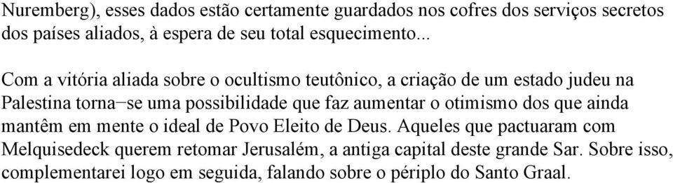 .. Com a vitória aliada sobre o ocultismo teutônico, a criação de um estado judeu na Palestina torna se uma possibilidade que faz