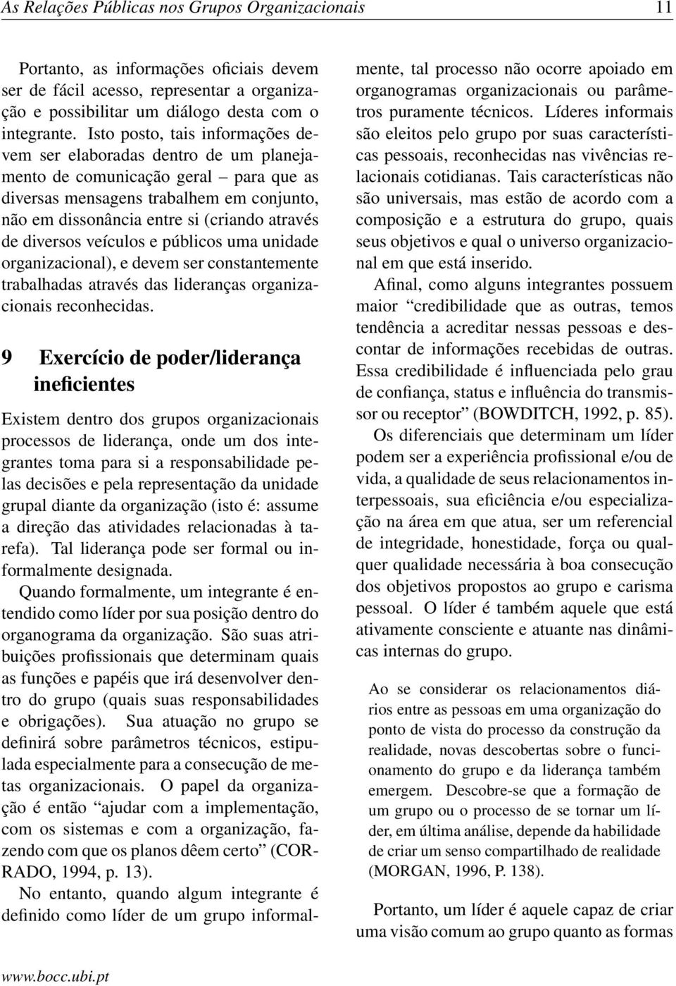 diversos veículos e públicos uma unidade organizacional), e devem ser constantemente trabalhadas através das lideranças organizacionais reconhecidas.