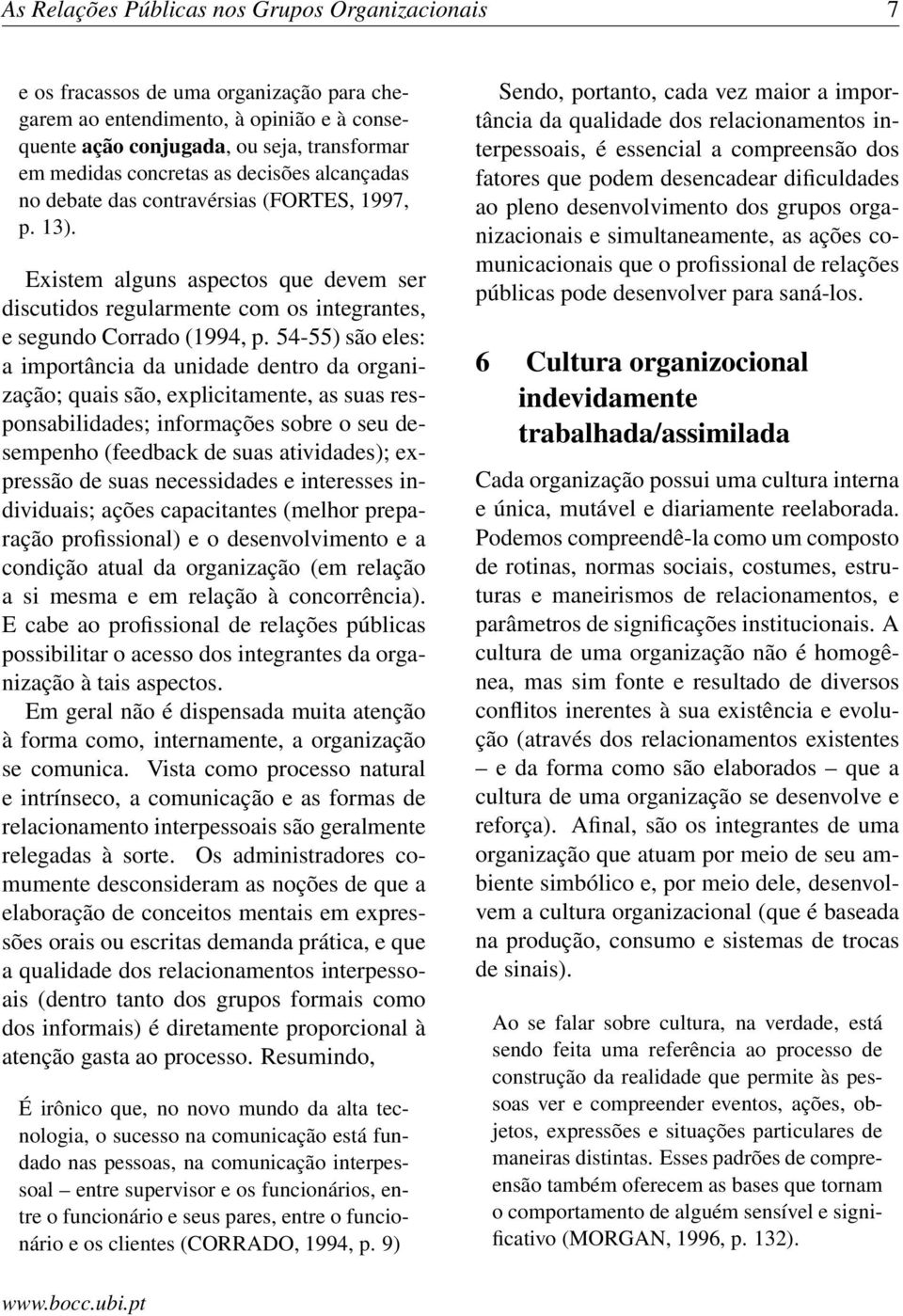 54-55) são eles: a importância da unidade dentro da organização; quais são, explicitamente, as suas responsabilidades; informações sobre o seu desempenho (feedback de suas atividades); expressão de