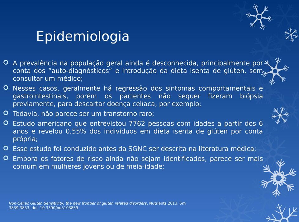 ser um transtorno raro; Estudo americano que entrevistou 7762 pessoas com idades a partir dos 6 anos e revelou 0,55% dos indivíduos em dieta isenta de glúten por conta própria; Esse estudo foi