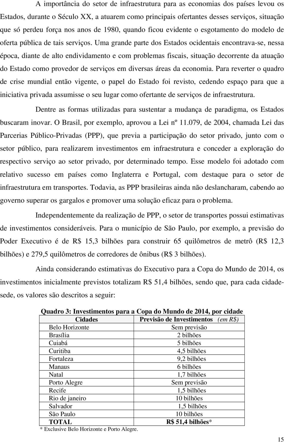 Uma grande parte dos Estados ocidentais encontrava-se, nessa época, diante de alto endividamento e com problemas fiscais, situação decorrente da atuação do Estado como provedor de serviços em