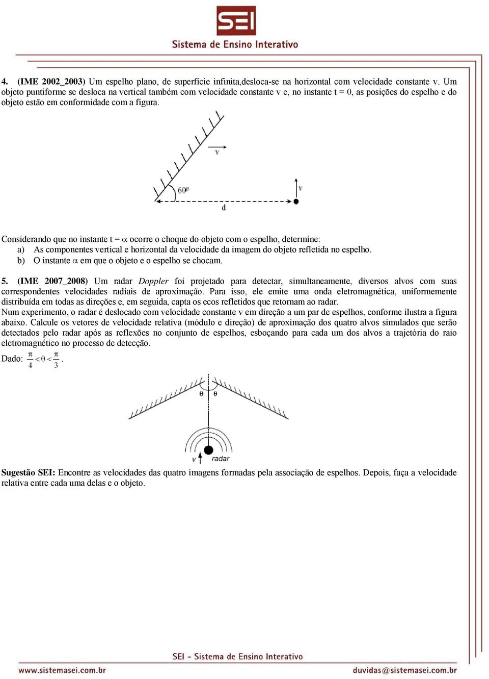 Considerando que no instante t ocorre o choque do objeto com o espelho, determine: a) As componentes vertical e horizontal da velocidade da imagem do objeto refletida no espelho.