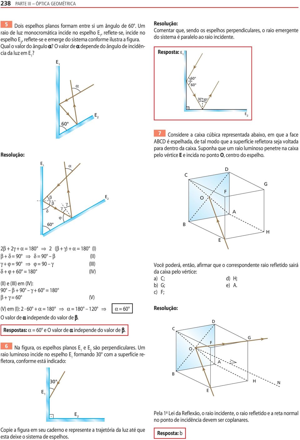 valor e epene o ângulo e inciência a luz em? omentar que, seno os espelhos perpeniculares, o raio emergente o sistema é paralelo ao raio inciente.