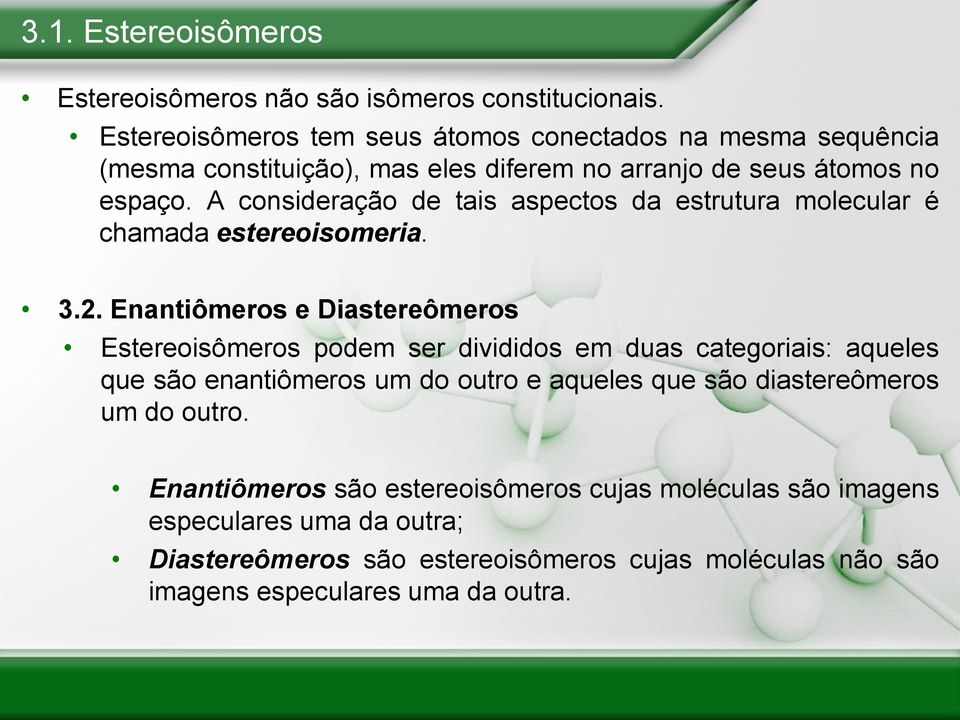 A consideração de tais aspectos da estrutura molecular é chamada estereoisomeria. 3.2.