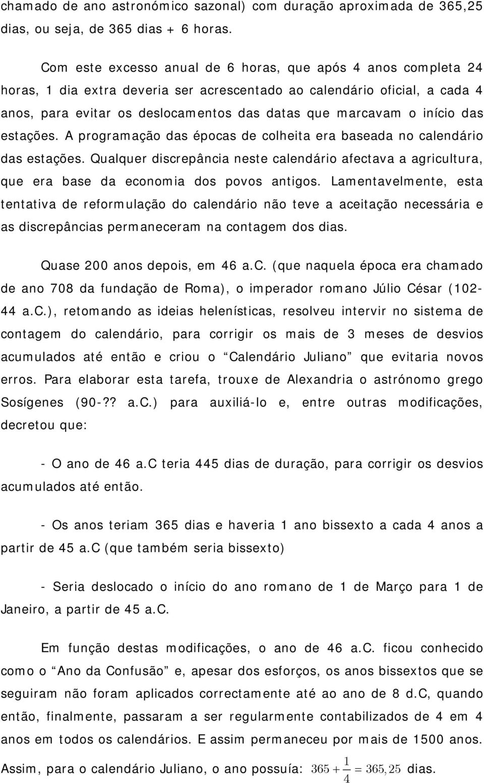 início das estações. A programação das épocas de colheita era baseada no calendário das estações.