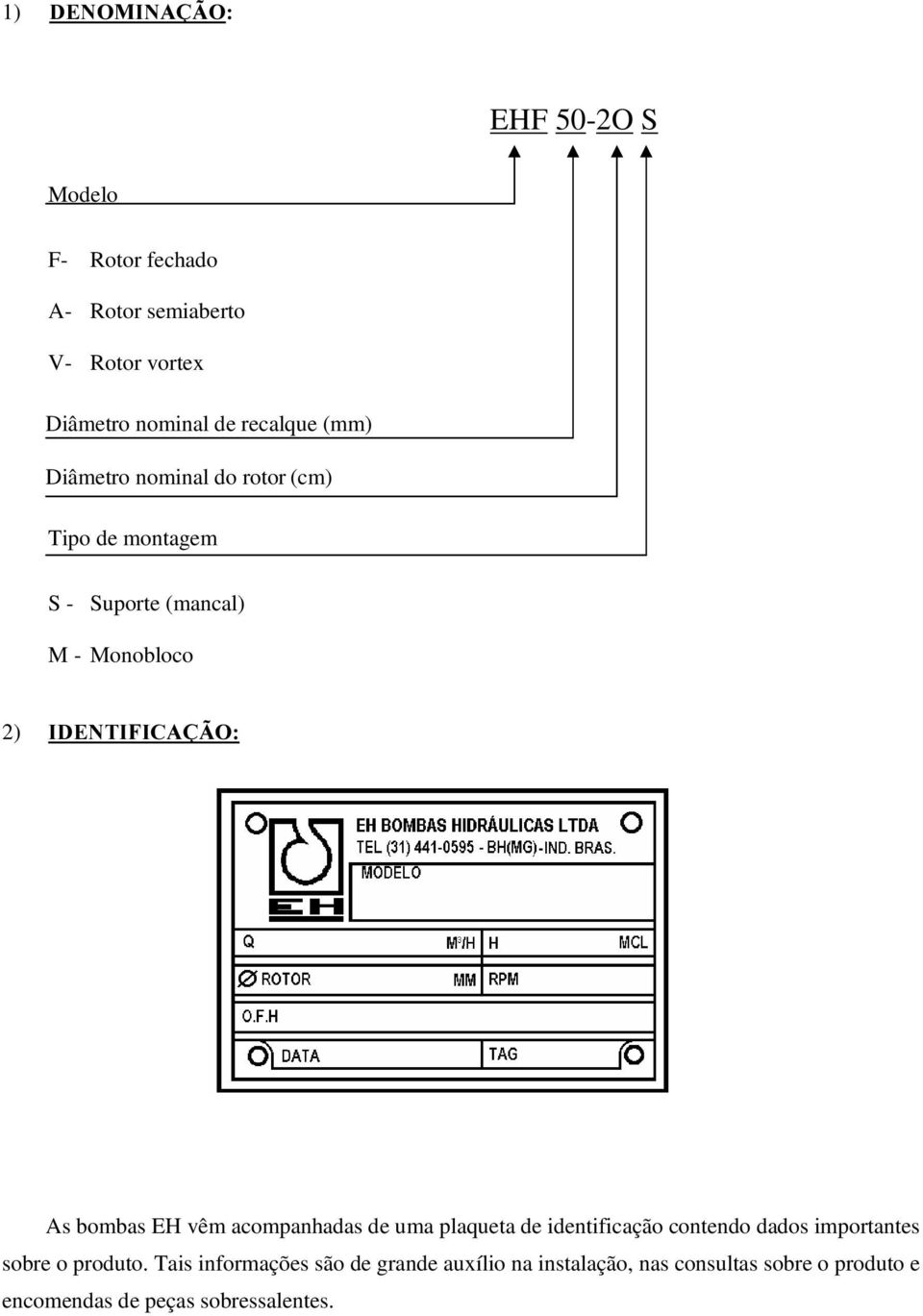 2 As bombas EH vêm acompanhadas de uma plaqueta de identificação contendo dados importantes sobre o produto.