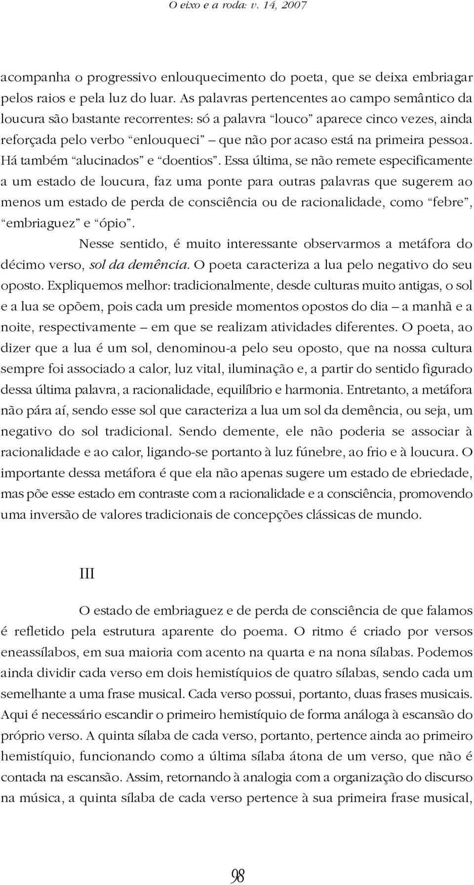 pessoa. Há também alucinados e doentios.