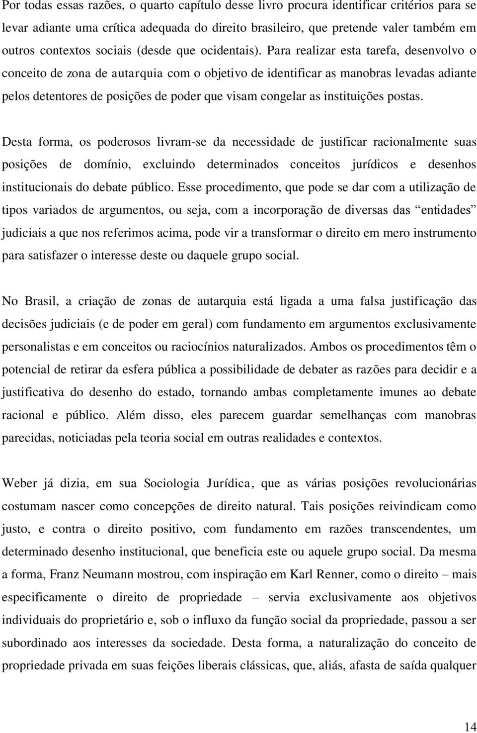 Para realizar esta tarefa, desenvolvo o conceito de zona de autarquia com o objetivo de identificar as manobras levadas adiante pelos detentores de posições de poder que visam congelar as