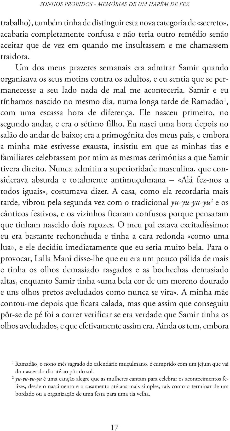 Um dos meus prazeres semanais era admirar Samir quando organizava os seus motins contra os adultos, e eu sentia que se permanecesse a seu lado nada de mal me aconteceria.