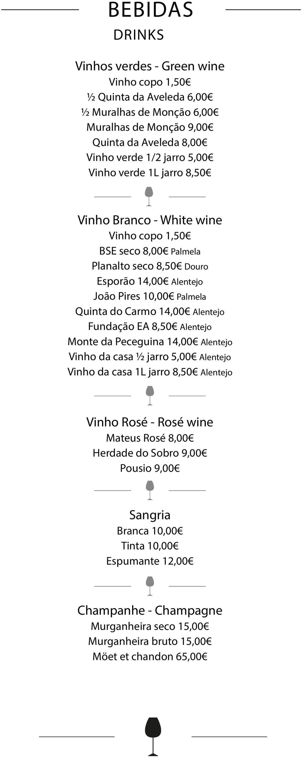 Carmo 14,00 Alentejo Fundação EA 8,50 Alentejo Monte da Peceguina 14,00 Alentejo Vinho da casa ½ jarro 5,00 Alentejo Vinho da casa 1L jarro 8,50 Alentejo Vinho Rosé - Rosé wine
