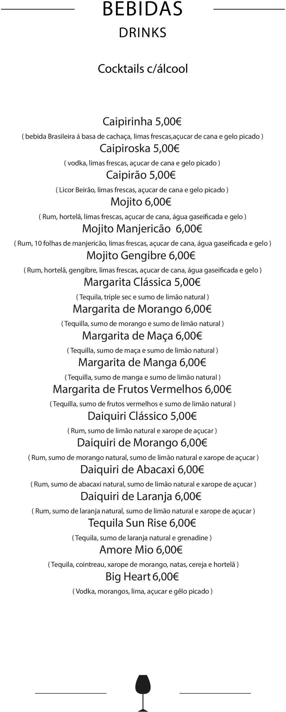 10 folhas de manjericão, limas frescas, açucar de cana, água gaseificada e gelo ) Mojito Gengibre 6,00 ( Rum, hortelã, gengibre, limas frescas, açucar de cana, água gaseificada e gelo ) Margarita