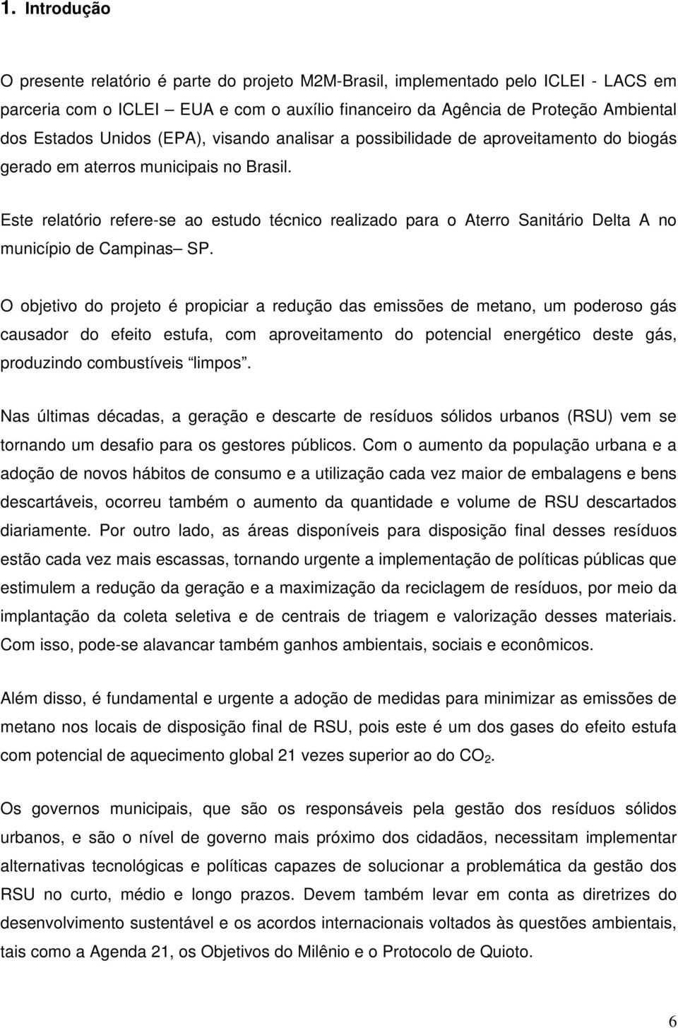 Este relatório refere-se ao estudo técnico realizado para o Aterro Sanitário Delta A no município de Campinas SP.