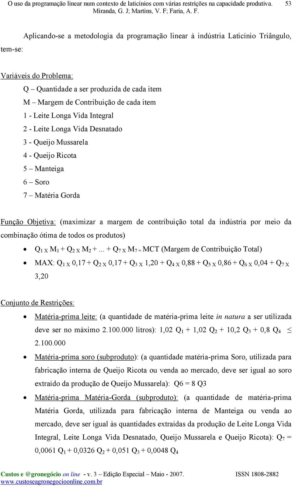 indústria por meio da combinação ótima de todos os produtos) Q 1 X M 1 + Q 2 X M 2 +.