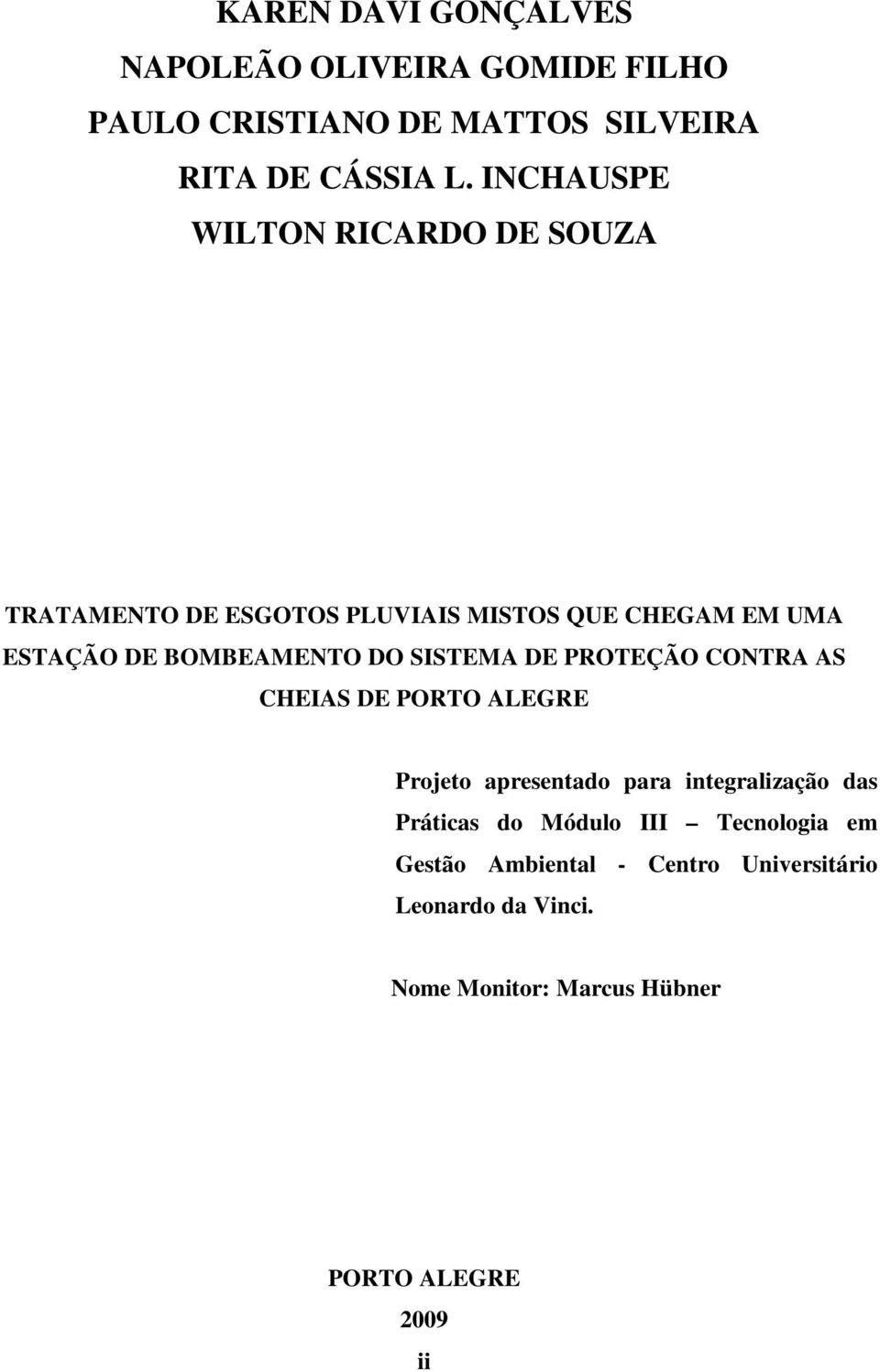 SISTEMA DE PROTEÇÃO CONTRA AS CHEIAS DE PORTO ALEGRE Projeto apresentado para integralização das Práticas do Módulo