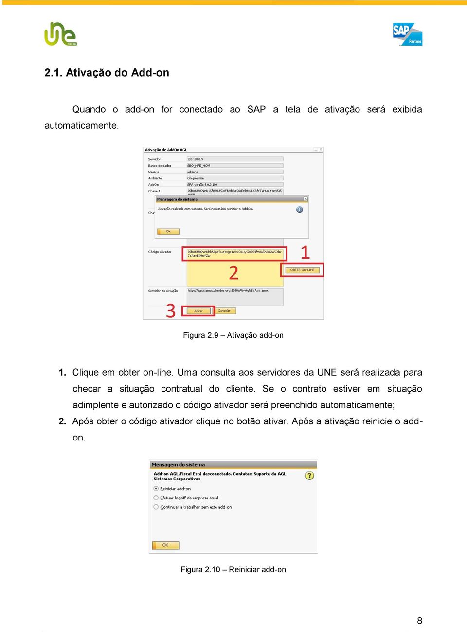 Uma consulta aos servidores da UNE será realizada para checar a situação contratual do cliente.