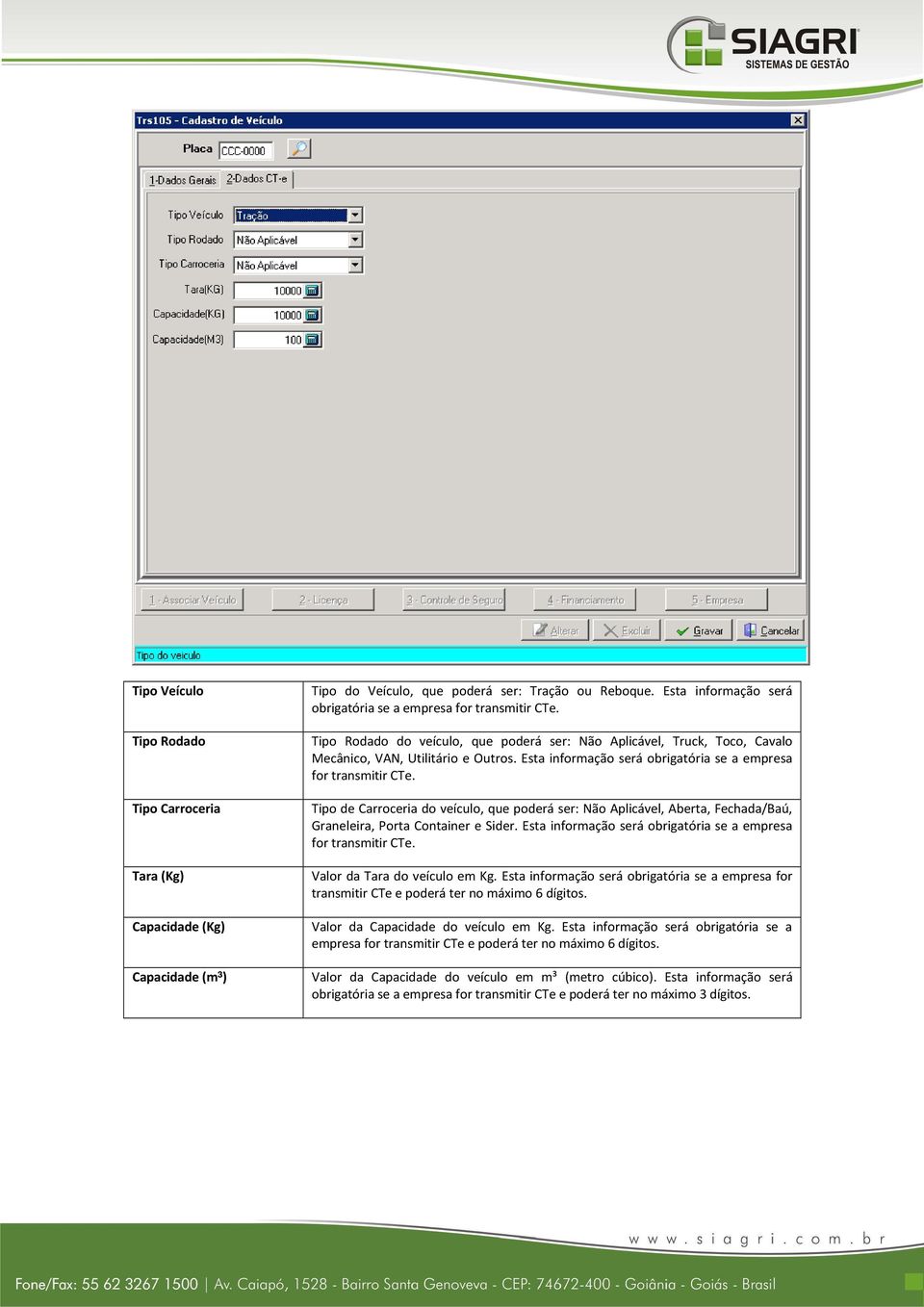 Tipo de Carroceria do veículo, que poderá ser: Não Aplicável, Aberta, Fechada/Baú, Graneleira, Porta Container e Sider. Esta informação será obrigatória se a empresa for transmitir CTe.