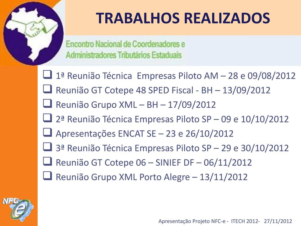 SP 09 e 10/10/2012 Apresentações ENCAT SE 23 e 26/10/2012 3ª Reunião Técnica Empresas Piloto SP