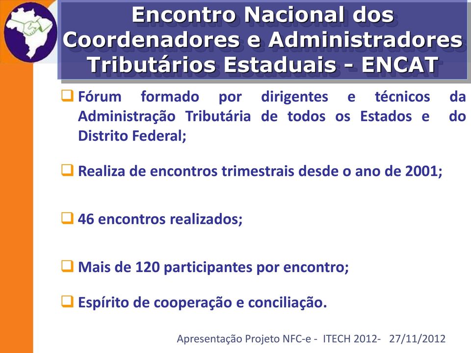 e do Distrito Federal; Realiza de encontros trimestrais desde o ano de 2001; 46