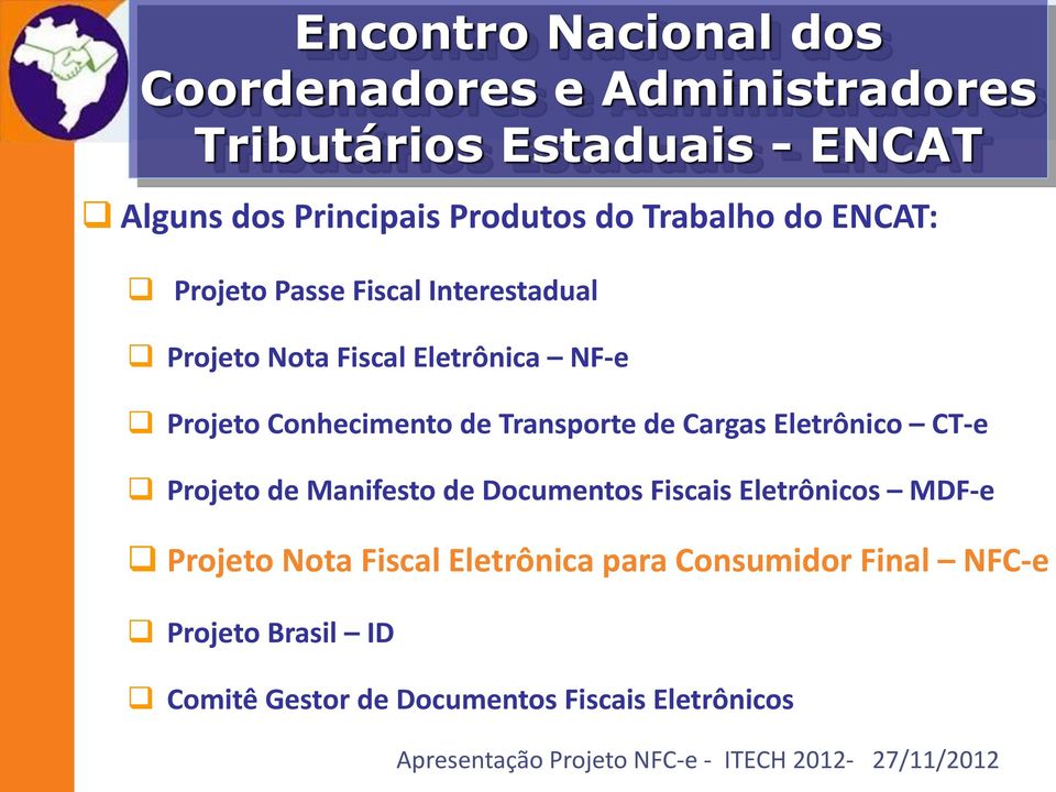 Conhecimento de Transporte de Cargas Eletrônico CT-e Projeto de Manifesto de Documentos Fiscais Eletrônicos MDF-e