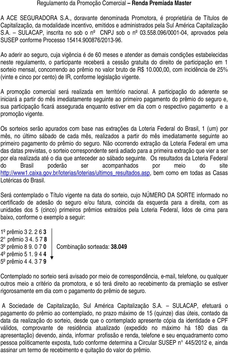 558.096/0001-04, aprovados pela SUSEP conforme Processo 15414.900876/2013-96.