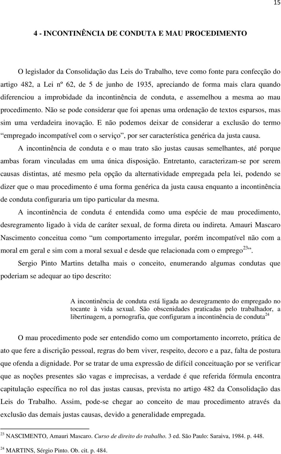 Não se pode considerar que foi apenas uma ordenação de textos esparsos, mas sim uma verdadeira inovação.