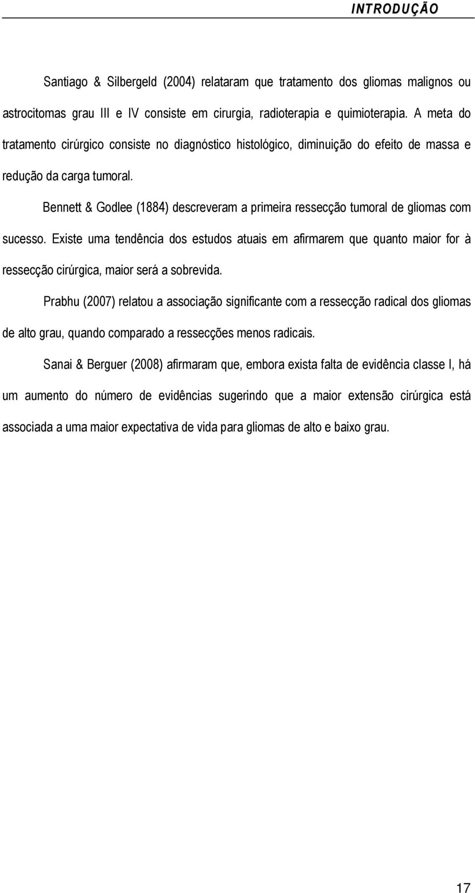 Bennett & Godlee (1884) descreveram a primeira ressecção tumoral de gliomas com sucesso.