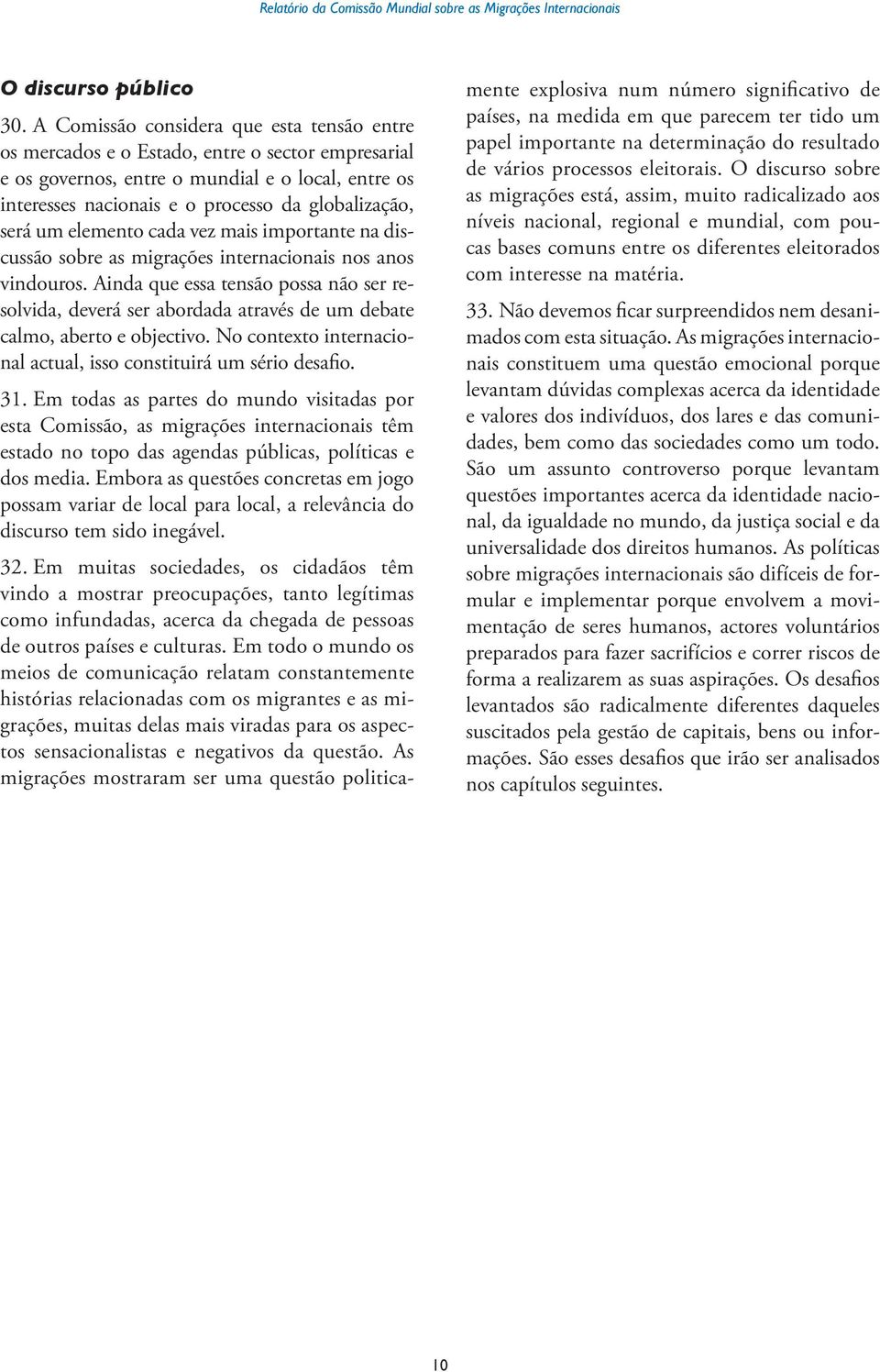 será um elemento cada vez mais importante na discussão sobre as migrações internacionais nos anos vindouros.