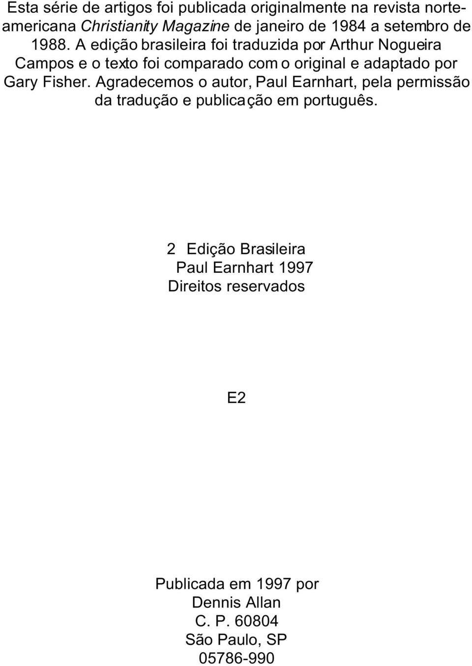 A edição brasileira foi traduzida por Arthur Nogueira Campos e o texto foi comparado com o original e adaptado por Gary