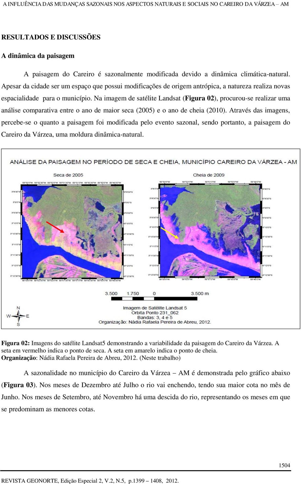 Na imagem de satélite Landsat (Figura 02), procurou-se realizar uma análise comparativa entre o ano de maior seca (2005) e o ano de cheia (2010).