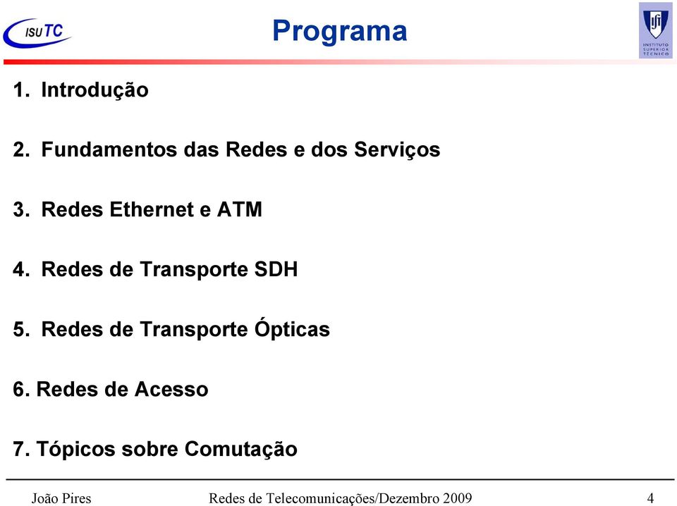 Redes Ethernet e ATM 4. Redes de Transporte SDH 5.