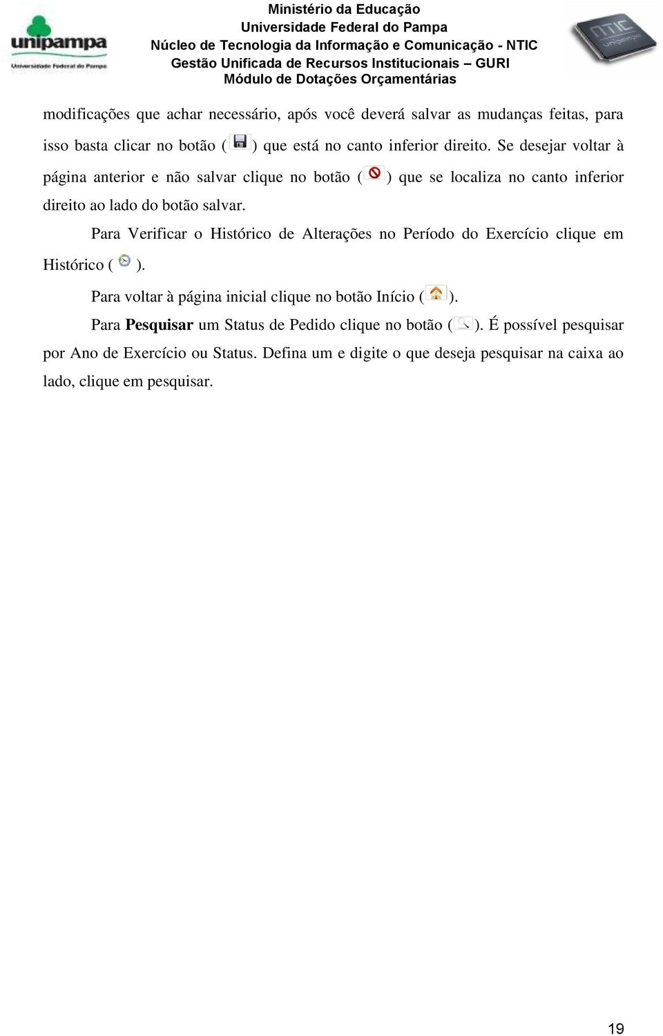 Para Verificar o Histórico de Alterações no Período do Exercício clique em Histórico ( ). Para voltar à página inicial clique no botão Início ( ).