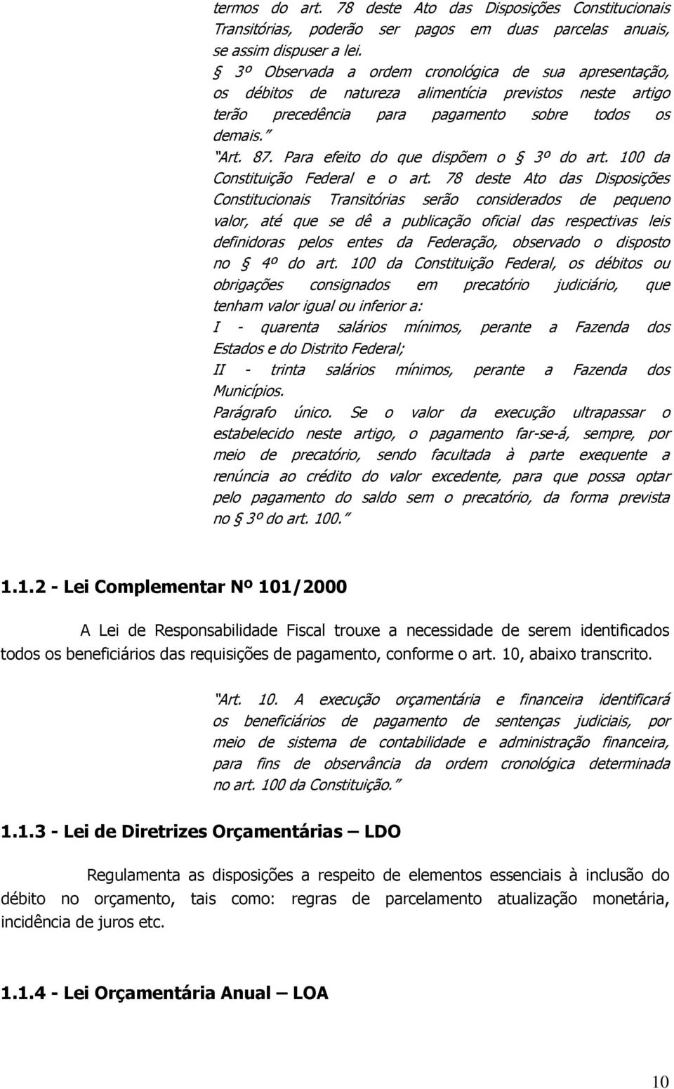 Para efeito do que dispõem o 3º do art. 100 da Constituição Federal e o art.