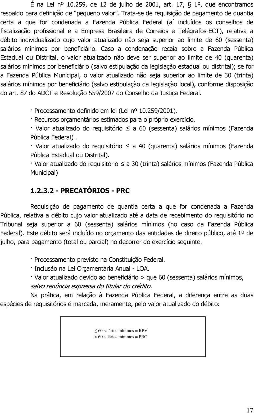 Telégrafos-ECT), relativa a débito individualizado cujo valor atualizado não seja superior ao limite de 60 (sessenta) salários mínimos por beneficiário.