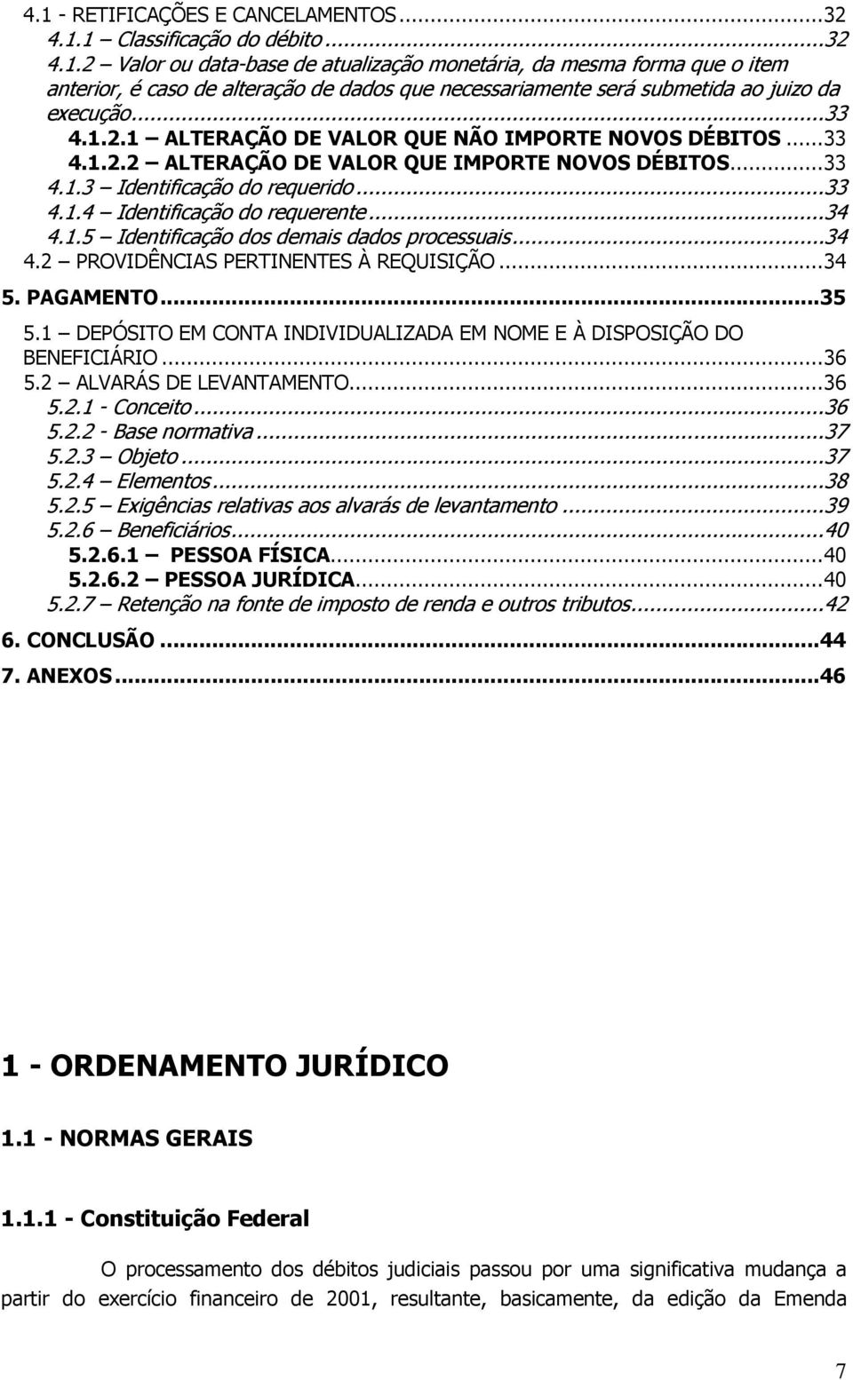 ..34 4.1.5 Identificação dos demais dados processuais...34 4.2 PROVIDÊNCIAS PERTINENTES À REQUISIÇÃO...34 5. PAGAMENTO...35 5.