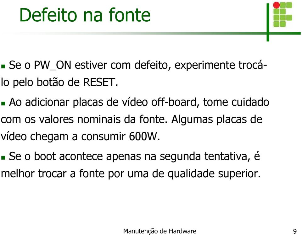 Ao adicionar placas de vídeo off-board, tome cuidado com os valores nominais da fonte.