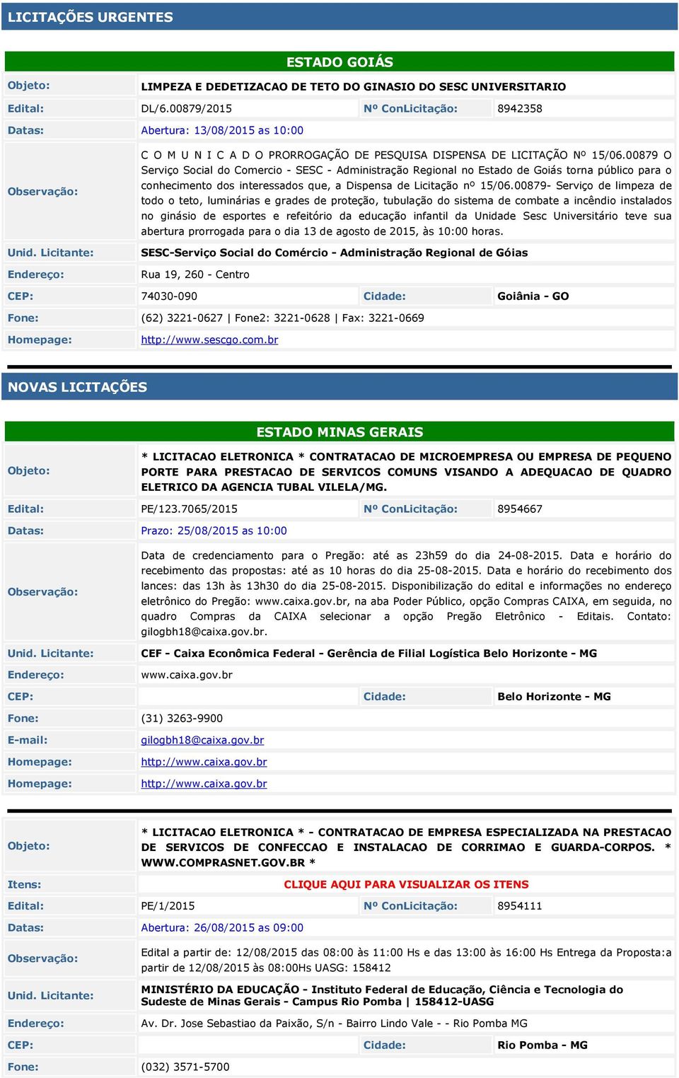 00879 O Serviço Social do Comercio - SESC - Administração Regional no Estado de Goiás torna público para o conhecimento dos interessados que, a Dispensa de Licitação nº 15/06.