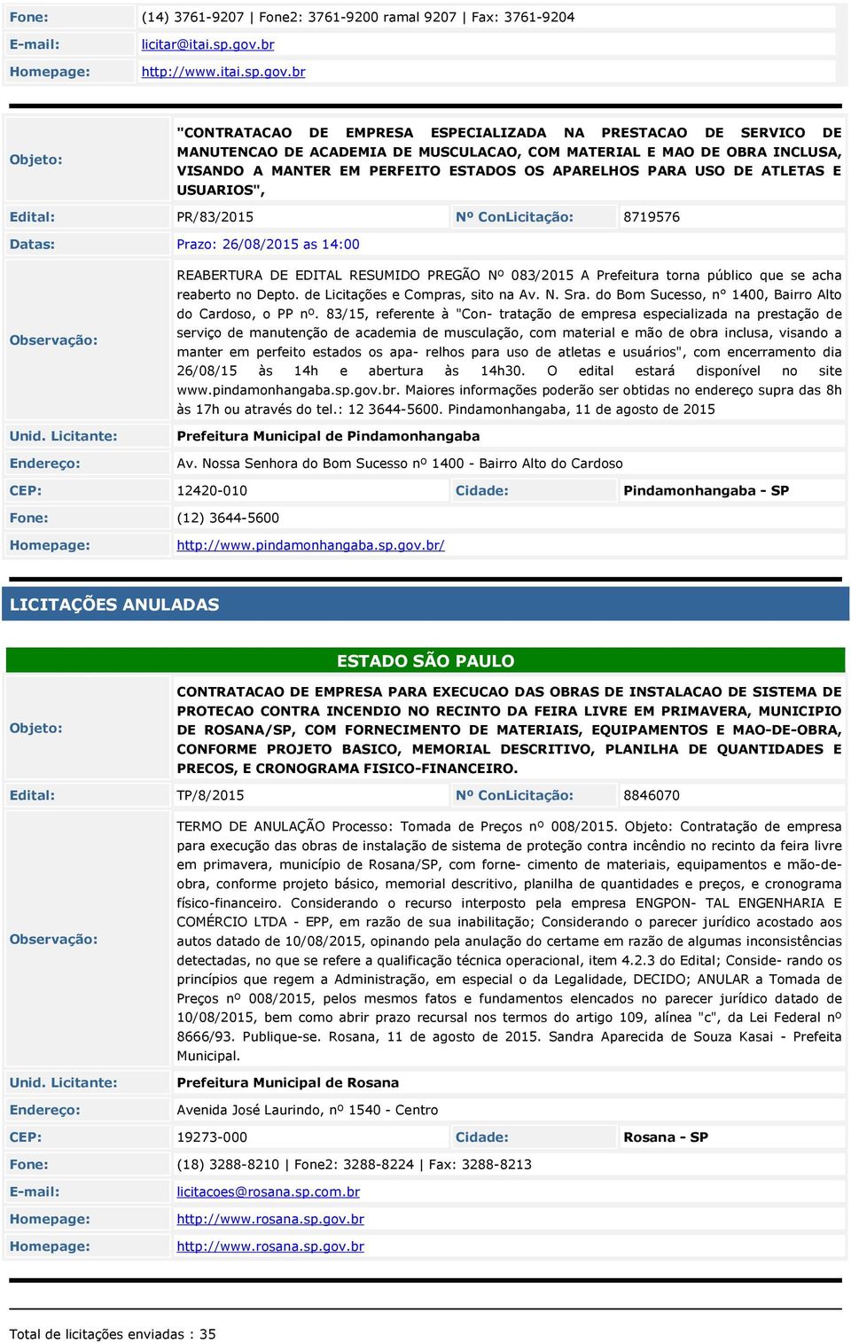 br "CONTRATACAO DE EMPRESA ESPECIALIZADA NA PRESTACAO DE SERVICO DE MANUTENCAO DE ACADEMIA DE MUSCULACAO, COM MATERIAL E MAO DE OBRA INCLUSA, VISANDO A MANTER EM PERFEITO ESTADOS OS APARELHOS PARA