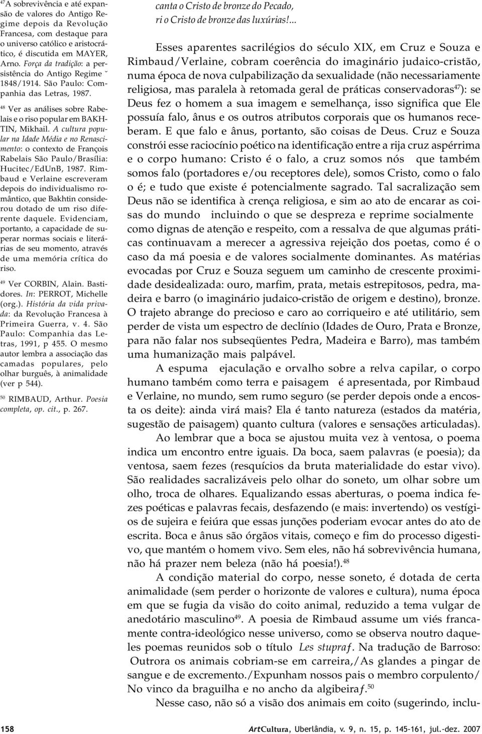 A cultura popular na Idade Média e no Renascimento: o contexto de François Rabelais São Paulo/Brasília: Hucitec/EdUnB, 1987.