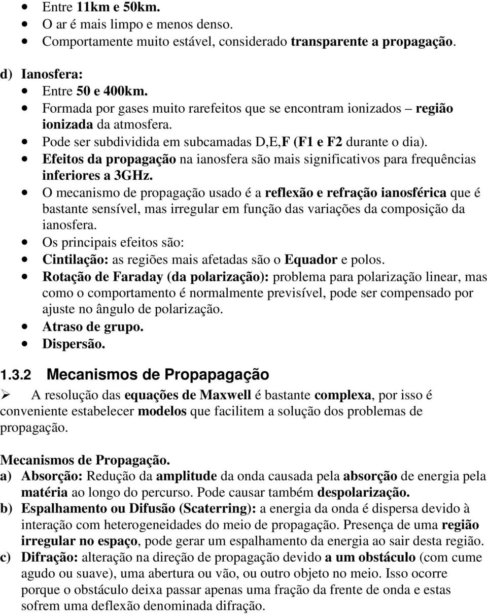 Efeitos da propagação na ianosfera são mais significativos para frequências inferiores a 3GHz.