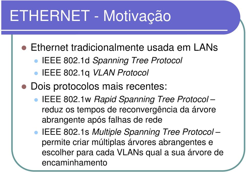 1w Rapid Spanning Tree Protocol reduz os tempos de reconvergência da árvore abrangente após falhas de
