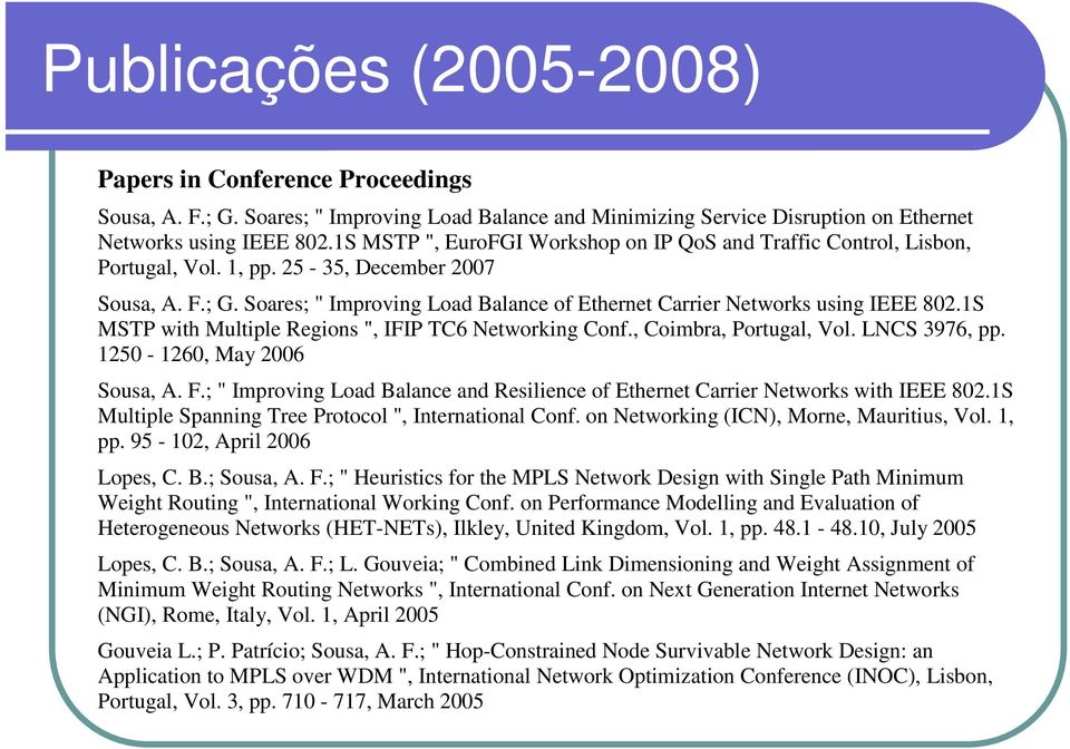 Soares; " Improving Load Balance of Ethernet Carrier Networks using IEEE 802.1S MSTP with Multiple Regions ", IFIP TC6 Networking Conf., Coimbra, Portugal, Vol. LNCS 3976, pp.