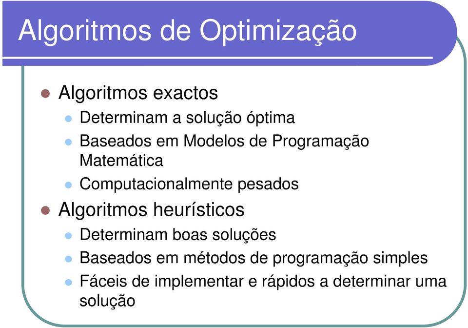 Algoritmos heurísticos Determinam boas soluções Baseados em métodos de