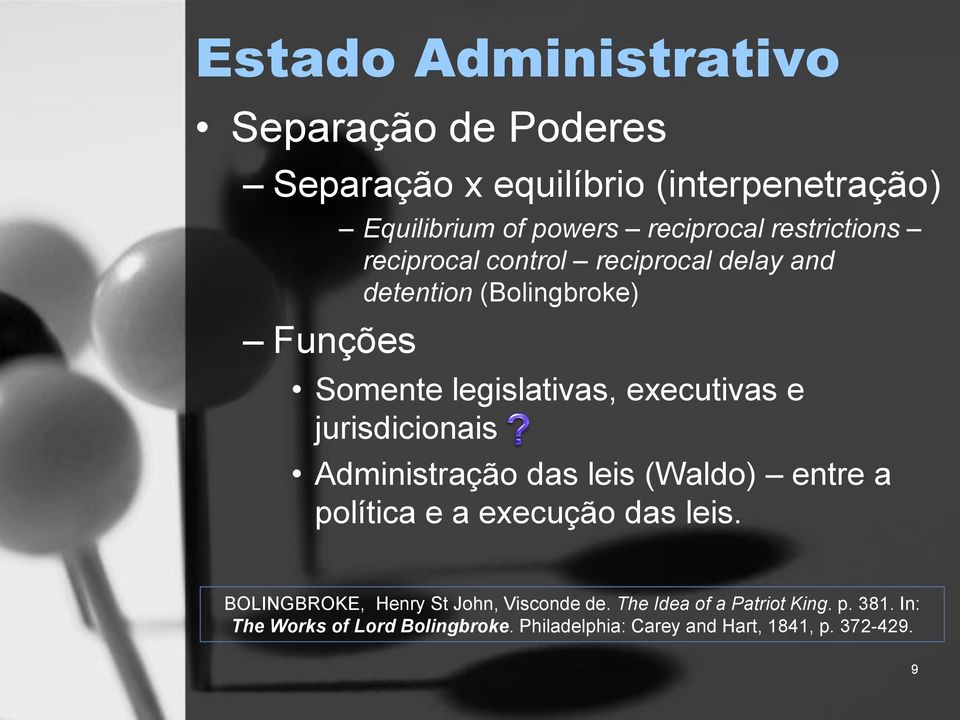 e jurisdicionais Administração das leis (Waldo) entre a política e a execução das leis.