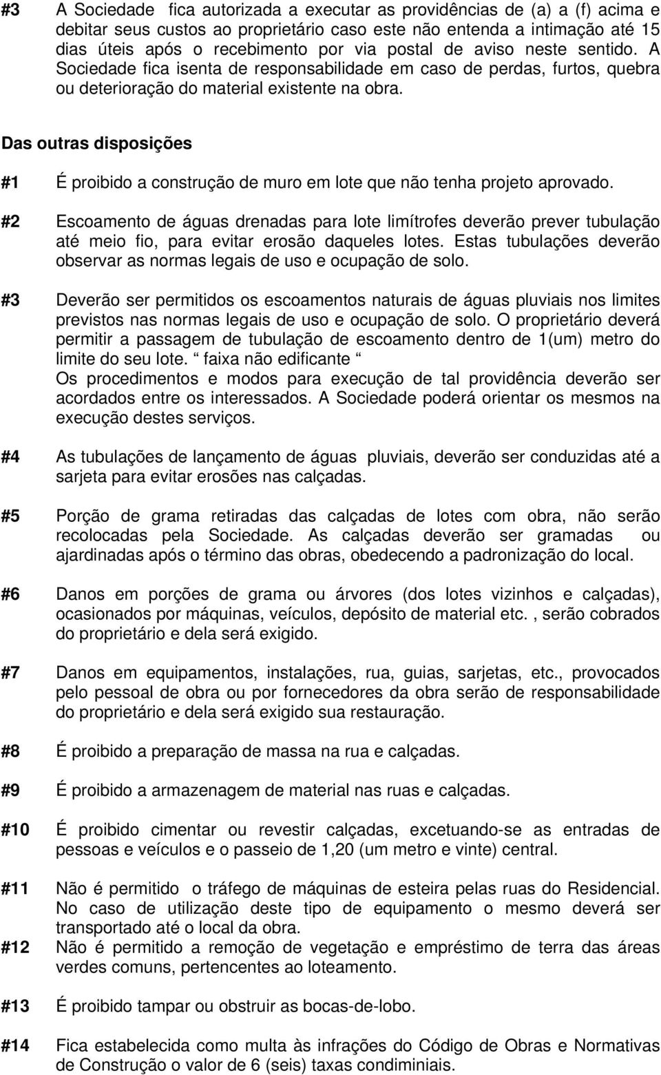 Das outras disposições #1 É proibido a construção de muro em lote que não tenha projeto aprovado.