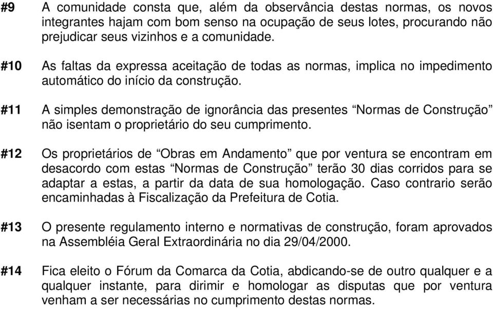 #11 A simples demonstração de ignorância das presentes Normas de Construção não isentam o proprietário do seu cumprimento.