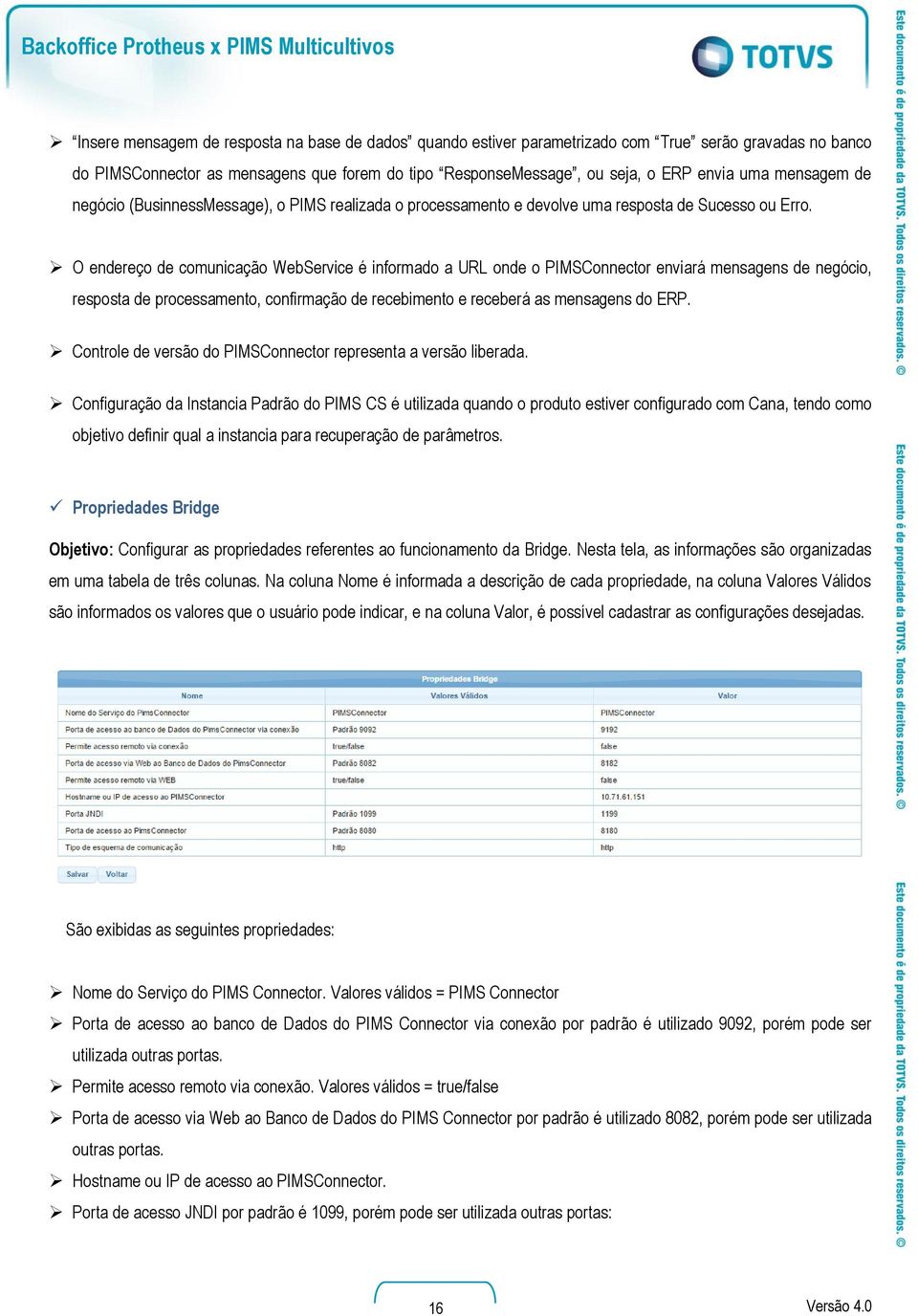 O endereço de comunicação WebService é informado a URL onde o PIMSConnector enviará mensagens de negócio, resposta de processamento, confirmação de recebimento e receberá as mensagens do ERP.